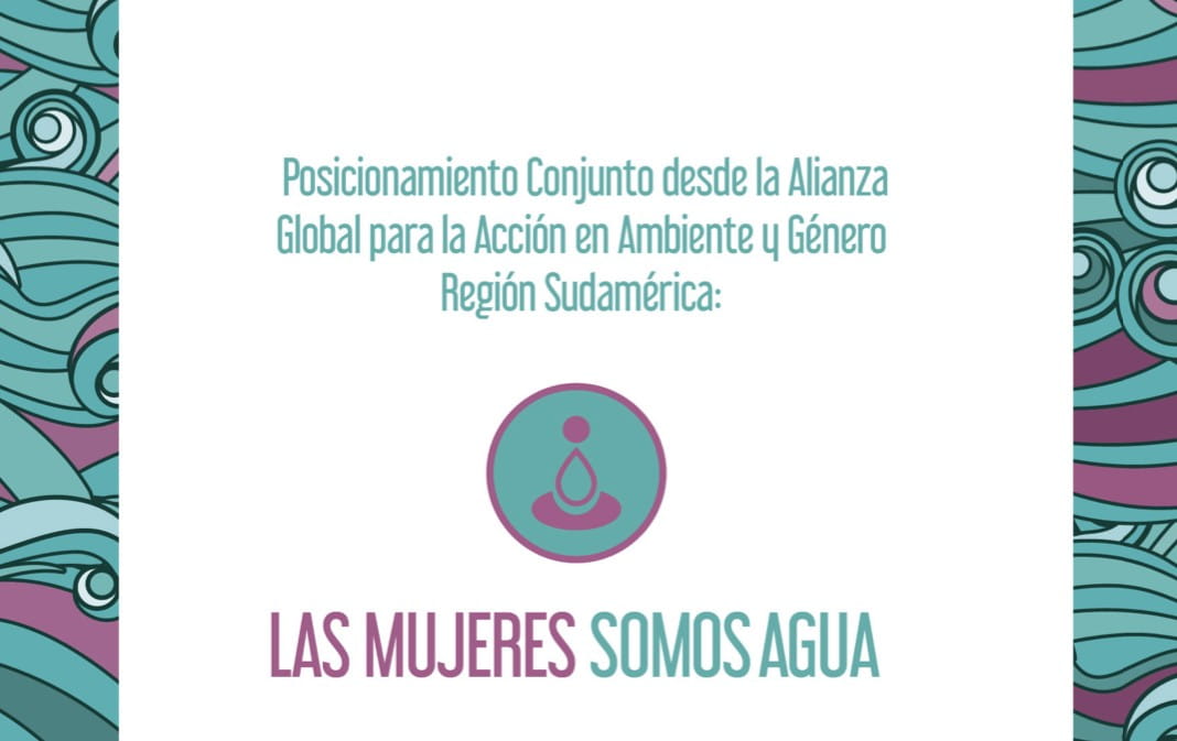 We, Women, are Water – Joint Position Paper from the Global Alliance for Green and Gender Action (GAGGA) (South America)