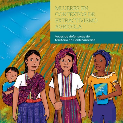 Mujeres en contextos de extractivismo agrícola:  Voces de defensoras del territorio en Centroamérica