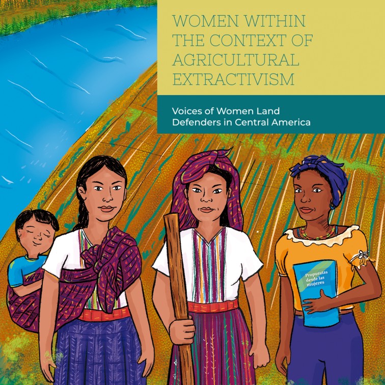 Women within the Context of Agricultural Extractivism: Voices of Women Land Defenders in Central America